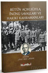 Bütün Açıklığıyla İnönü Savaşları ve Hakiki Kahramanları - İslâmbol Yayınları