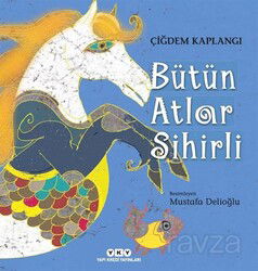 Bütün Atlar Sihirli (Karton Kapak) - Yapı Kredi Yayınları