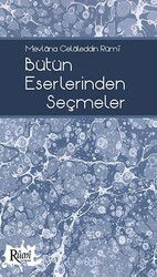 Bütün Eserlerinden Seçmeler / Mevlana Celaleddin Rumi - Rumi Yayınları (Konya)
