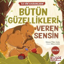 Bütün Güzellikleri Veren Sensin / İlk Dini Kavramlarım (Şükür) - Timaş Gülce Çocuk