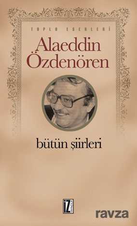 Bütün Şiirleri / Alaeddin Özdenören - İz Yayıncılık