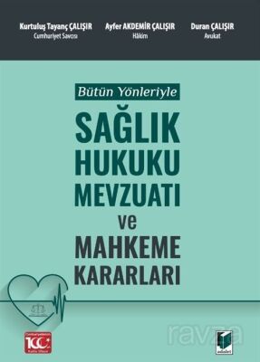 Bütün Yönleriyle Sağlık Hukuku Mevzuatı ve Mahkeme Kararları - 1