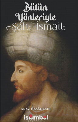 Bütün Yönleriyle Sah Ismail - 1