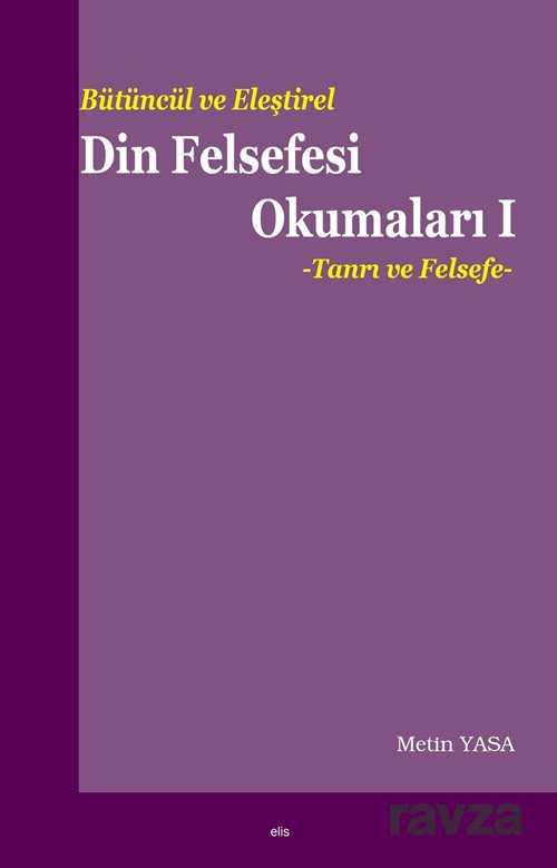 Bütüncül ve Eleştirel Din Felsefesi Okumaları 1 - Elis Yayınları