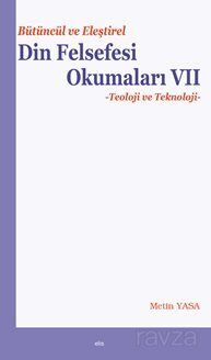 Bütüncül ve Eleştirel Din Felsefesi Okumaları VII Teoloji ve Teknoloji - 1