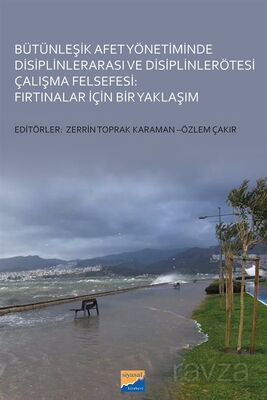 Bütünleşik Afet Yönetiminde Disiplinlerarası ve Disiplinlerötesi Çalışma Felsefesi: Fırtınalar İçin - 1