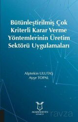 Bütünleştirilmiş Çok Kriterli Karar Verme Yöntemlerinin Üretim Sektörü Uygulamaları - Akademisyen Kitabevi