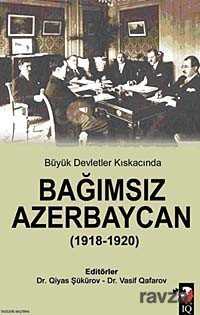 Büyük Devletler Kıskacında Bağımsız Azerbaycan (1918-1920) - IQ Kültür Sanat Yayıncılık