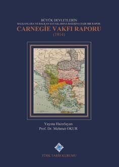 Büyük Devletlerin Balkanlara ve Balkan Savaşlarına Bakışına Dair Bir Rapor:Carnegie Vakfı Raporu - 1