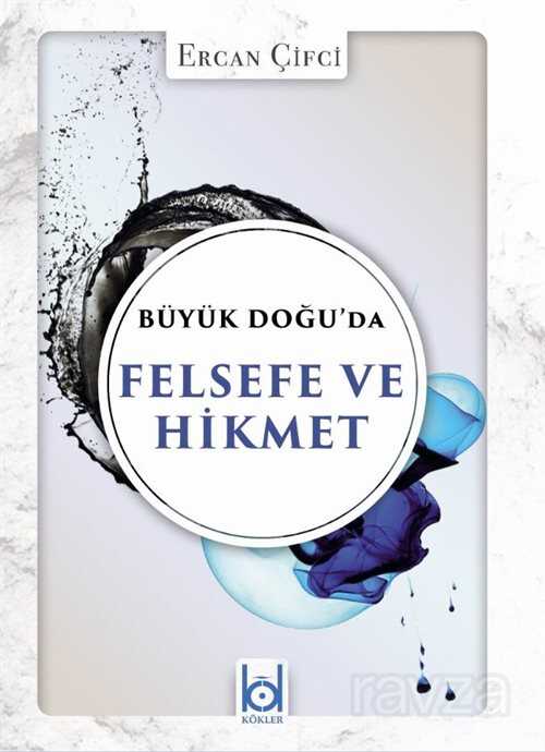 Büyük Doğu'da Felsefe ve Hikmet - Kökler Derneği Yayınları