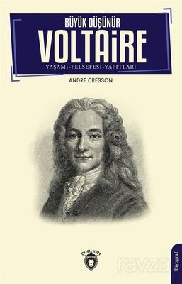 Büyük Düşünür Voltaire Yaşamı-Felsefesi-Yapıtları - 1