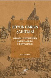 Büyük Harbin Şahitleri Osmanlı Askerlerinin Hatıralarında I. Dünya Harbi - Paradigma Akademi Yayınları