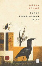 Büyük Irmaklardan Bile - Ketebe Yayınevi