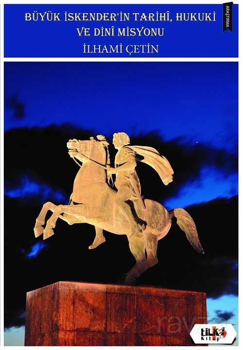 Büyük İskender'in Tarihi, Hukuki ve Dini Misyonu - Tilki Kitap
