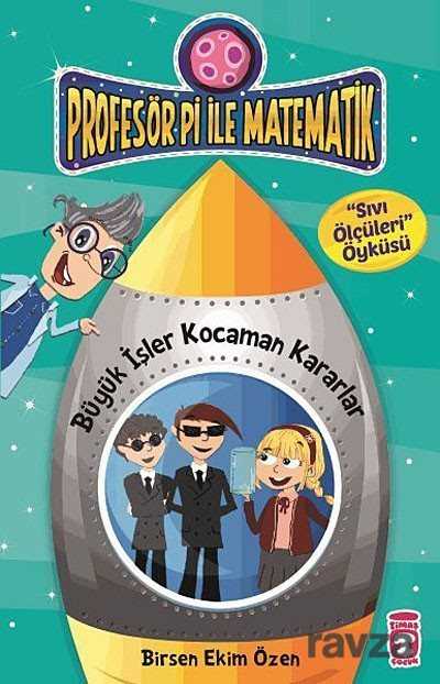 Büyük İşler Kocaman Kararlar - Sıvı Ölçüleri / Profesör Pi İle Matematik -2 - Timaş Çocuk Yayınları