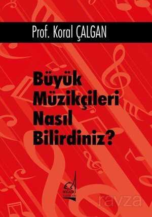 Büyük Müzikçileri Nasıl Bilirdiniz? - Boğaziçi Yayınları
