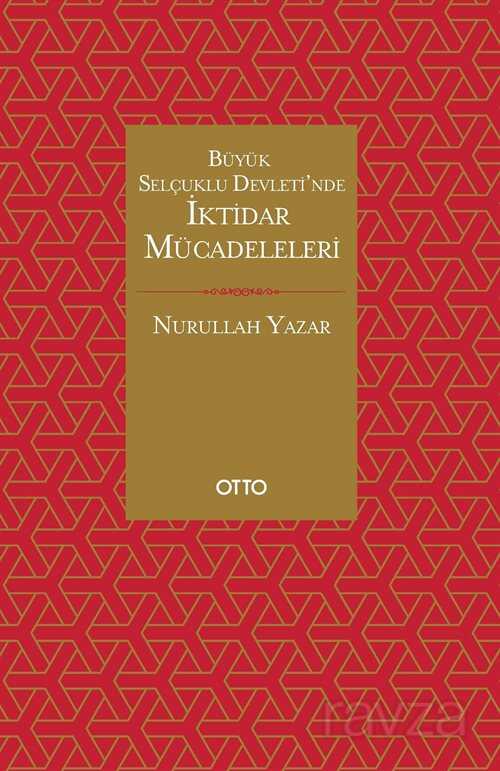 Büyük Selçuklu Devleti'nde İktidar Mücadeleleri - Otto Yayınları (Ankara)