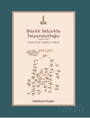 Büyük Selçuklu İmparatorluğu (1040-1157) (Siyasi Tarih, Teşkilat ve İdare) - 1
