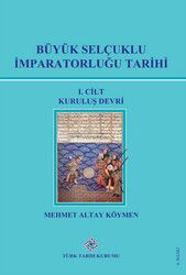 Büyük Selçuklu Imparatorlugu Tarihi I.Cilt Kurulus Devri, 2021 - Türk Tarih Kurumu