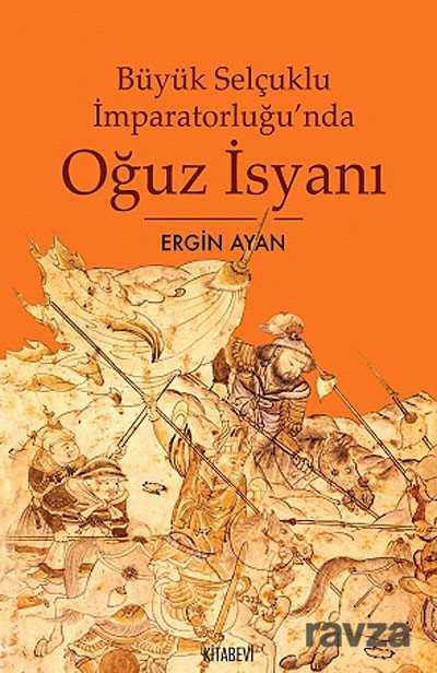 Büyük Selçuklu İmparatorluğu'nda Oğuz İsyanı - Kitabevi Yayıncılık
