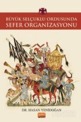 Büyük Selçuklu Ordusunda Sefer Organizasyonu - 1