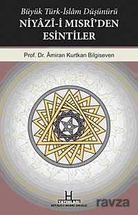 Büyük Türk-İslam Düşünürü Niyazi-i Mısri'den Esintiler - H Yayınları