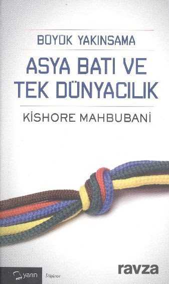 Büyük Yakınsama Asya Batı ve Tek Dünyacılık - Yarın Yayıncılık