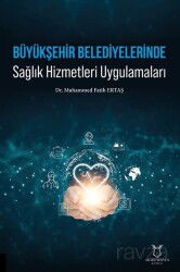 Büyükşehir Belediyelerinde Sağlık Hizmetleri Uygulamaları - Akademisyen Yayınevi