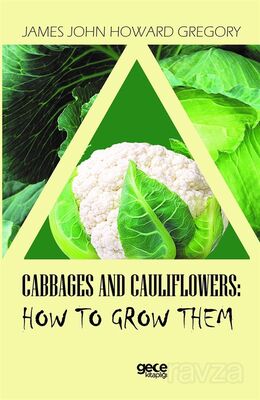 Cabbages And Cauliflowers: How To Grow Them - 1