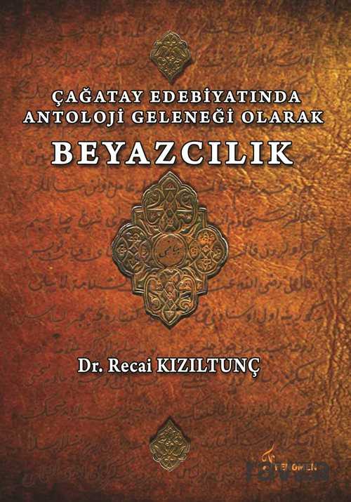 Çağatay Edebiyatında Antoloji Geleneği Olarak Beyazcılık - Fenomen Yayıncılık