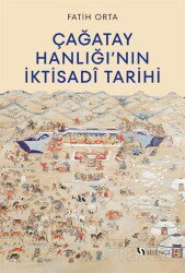 Çağatay Hanlığı'nın İktisadî Tarihi - Selenge Yayınları