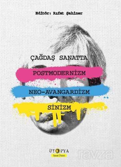 Çağdaş Sanatta Postmodernizm, Neo-Avangardizm ve Sinizm - Ütopya Yayınevi