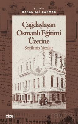 Çağdaşlaşan Osmanlı Eğitimi Üzerine Seçilmiş Yazılar - 1