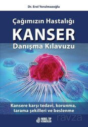 Çağımızın Hastalığı Kanser Danışma Kılavuzu: Kansere karşı tedavi, korunma, tarama şekilleri ve besl - Nobel Tıp Kitabevleri