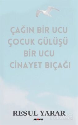 Çağın Bir Ucu Çocuk Gülüşü Bir Ucu Cinayet Bıçağı - 1