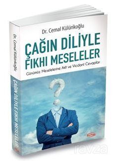 Çağın Diliyle Fkhı Meseleler / Günümüz Meselelerine Akli ve Vicdani Cevaplar - 1
