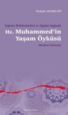 Çağının Belirlenimleri ve Algıları Işığında Hz. Muhammed'in Yaşam Öyküsü - Medine Dönemi - 1