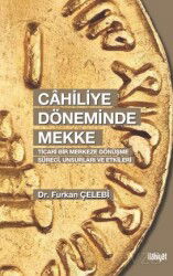 Cahiliye Döneminde Mekke (Ticarî Bir Merkeze Dönüşme Süreci, Unsurları ve Etkileri) - İlahiyat Yayınları