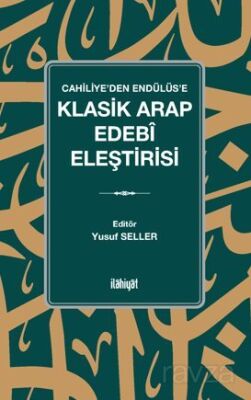 Cahiliye'den Endülüs'e Klasik Arap Edebî Eleştirisi - 1