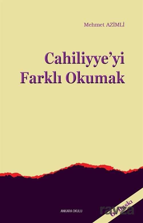 Cahiliyye’yi Farklı Okumak - Ankara Okulu Yayınları