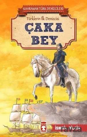 Çaka Bey - Kahraman Türk Denizcileri - Timaş Çocuk Yayınları