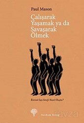 Çalışarak Yaşamak ya da Savaşarak Ölmek - Yordam Kitap
