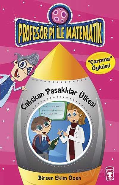 Çalışkan Pasaklılar Ülkesi - Çarpma Öyküsü / Profesör Pi İle Matematik - Timaş Çocuk Yayınları