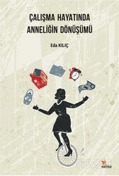 Çalışma Hayatında Anneliğin Dönüşümü - Kriter Basım Yayın Dağıtım