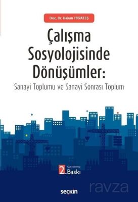Çalışma Sosyolojisinde Dönüşümler: Sanayi Toplumu ve Sanayi Sonrası Toplum - 1