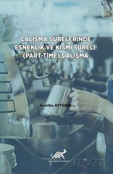 Çalışma Sürelerinde Esneklik ve Kısmi Süreli (Part-Time) Çalışma - Paradigma Akademi Yayınları