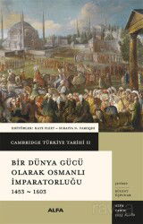 Cambridge Türkiye Tarihi 2 / Bir Dünya Gücü Olarak Osmanlı İmparatorluğu 1453-1603 (Karton Kapak) - Alfa Yayınları