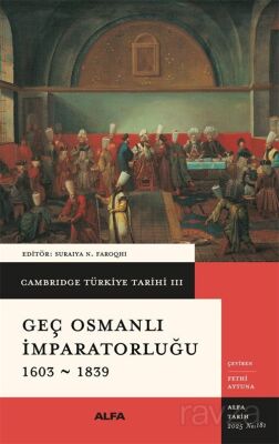 Cambridge Türkiye Tarihi 3 / Geç Osmanlı İmparatorluğu 1603-1839 (Ciltli) - 1