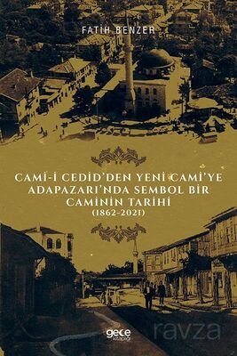 Cami-i Cedid'den Yeni Cami'ye Adapazarı'nda Sembol Bir Caminin Tarihi - 1
