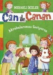 Can ile Canan - Akrabalarımızı Seviyoruz - Timaş Çocuk Yayınları
